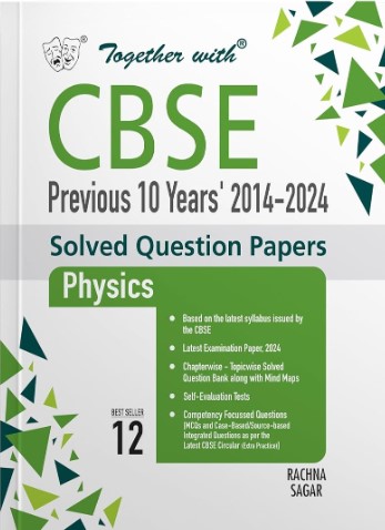 Together with CBSE Class 12 Physics Previous 10 Year's Solved Question Papers 2014 - 2024 for 2025 Exam